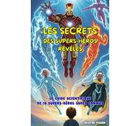Les Secrets des Super-Héros révélés: Le Guide Scientifique de 16 Super-Héros super connus (Regards d'enfants)