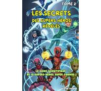 Les Secrets des Supers-Héros révélés - Tome 2: Le guide scientifique de 15 Supers-Héros super connus (Regards d'enfants)