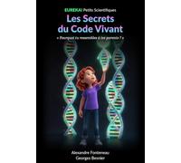 Les Secrets du Code Vivant: Pourquoi tu ressembles à tes parents ? L'ADN expliqué aux enfants de 8 à 14 ans (EUREKA! Petits Scientifiques)