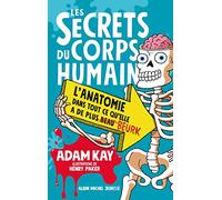 Les secrets du corps humain: L'anatomie dans tout ce qu'elle a de plus beurk