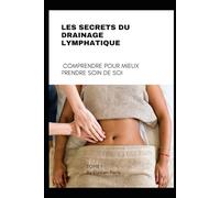 Les Secrets du Drainage Lymphatique: Comprendre pour Mieux Prendre Soin de Soi