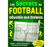 Les Secrets du Foot Dévoilés aux Enfants: Livre football illustré pour apprendre à lire le jeu, comprendre les gestes techniques et tactiques, à ... - Cadeau Idéal pour garçons de 7 à 12 ans