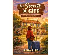 LES SECRETS DU GÎTE : La chambre aux silences: Un roman feel good pour adultes, sans clichés ni miracles forcés, qui parle à celles et ceux qui ont trop longtemps porté en silence.