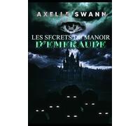 Les secrets du Manoir d'Émeraude: Les secrets du Manoir d’Émeraude : Un thriller gothique entre secrets de famille, symboles maçonniques et mystère à huis clos