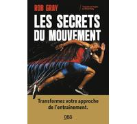 Les secrets du mouvement: Transformez votre approche de l'entraînement