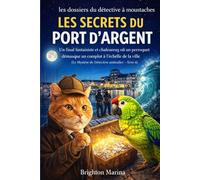 LES SECRETS DU PORT D'ARGENT: Un final fantaisiste et chaleureux où un perroquet démasque un complot à l'échelle de la ville (Le Mystère de Détective ... 4 ) (Les Dossiers du Détective à Moustaches)
