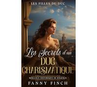 Les Secrets D'Un Duc Charismatique: Romance Historique De Régence (Les Filles du Duc -Saison 2-)