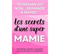 Les Secrets d'une Super Mamie: Cadeau Mamie original : Anecdotes, Souvenirs, Humour, Jeux, et remèdes miracles. Livre grand mère idéal pour la Fête des Grands-Mères, un Anniversaire ou Noël.