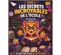 Les Secrets Incroyables autour de toi - Tome 2 - L'école: Ce que l'école ne te dit jamais
