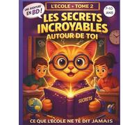 Les Secrets Incroyables autour de toi - Tome 2 - L'école: Ce que l'école ne te dit jamais (Abracadachat - Aventures & Découvertes)