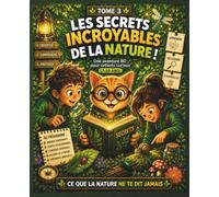 Les Secrets Incroyables de la Nature - Ce que la nature ne te dit jamais - BD enfant 7-10 ans: Observe la nature autrement et comprends ses secrets… ... (Les Secrets Incroyables autour de toi)