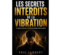 Les secrets interdits de la vibration: Ce que ta présence invisible provoque chez les autres