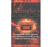 Les secrets perdus de l'Arche d'alliance: Le mystère de l'Arche d'alliance et les fantastiques pouvoirs de l'or... L'énigme de l'alchimie résolue