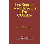 Les Secrets Scientifiques Du CORAN: TOME 1 : Médecine - Santé - Embryologie