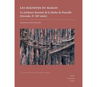 Les seigneurs du marais: La résidence fossoyée de la Mothe de Pineuilh (Gironde, Xe-XIIe siècle) 2 volumes