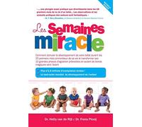 Les Semaines Miracle: Comment Stimuler Le Developpement de Votre Bebe Durant Les 20 Premiers Mois Primordiaux de Sa Vie Et Transforemer Ses