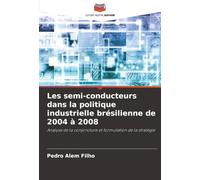 Les semi-conducteurs dans la politique industrielle brésilienne de 2004 à 2008: Analyse de la conjoncture et formulation de la stratégie
