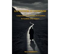 LES SENTIERS DU SATANISME: Comprendre les Invocations, les Évocations, les Symboles et les Dangers (Mystères & Pratiques de la Haute Magie)