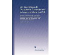 Les sentimens de l'Académie françoise sur la tragi-comédie du Cid: D'après le manuscrit de la main de Chapelain conservé a la Bibliothéque nationale, ... une introduction et des notes: Volume 1