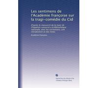 Les sentimens de l'Académie françoise sur la tragi-comédie du Cid: D'après le manuscrit de la main de Chapelain conservé a la Bibliothéque nationale, ... corrections, une introduction et des notes