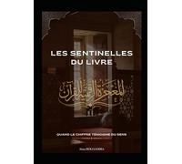 Les Sentinelles du Livre : Quand le Chiffre Témoigne du Sens: Les Signatures numériques du Coran : une exploration des Miracles Cachés