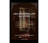 Les Sentinelles du Livre : Quand le Chiffre Témoigne du Sens -: Les Signatures numériques du Coran : une exploration des Miracles Cachés