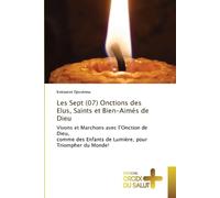 Les Sept (07) Onctions des Elus, Saints et Bien-Aimés de Dieu: Vivons et Marchons avec l'Onction de Dieu,comme des Enfants de Lumière, pour Triompher du Monde!