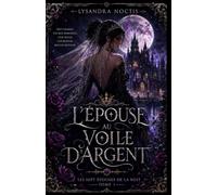 Les Sept Épouses de la Nuit tome 1 : L’Épouse au voile d’argent: Sept femmes entreront dans le palais. Une seule portera la couronne. Aucune n’est jamais repartie.