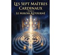 Les Sept Maîtres Cardinaux: Tome 6 - Le Miroir Retourné