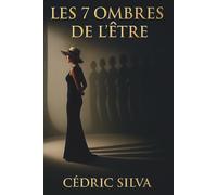 Les Sept Ombres de l’Être: Voyage au cœur de soi pour transformer ses ombres en lumière: Voyage au coeur de soi pour transformer ses ombres en lumière