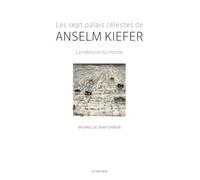 Les sept palais célestes de Anselm Kiefer: La mémoire du monde