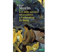 Les Sept savoirs nécessaires à l'éducation du futur (Points Essais)