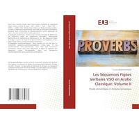Les Séquences Figées Verbales VSO en Arabe Classique: Volume II: Etude sémantique et morpho-syntaxique