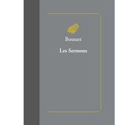 Les sermons: suivis des Oraisons funèbres et des Panégyriques