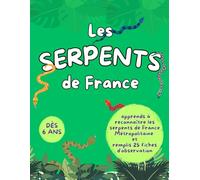 Les serpents de France: Guide illustré des serpents pour enfants - dès 6 ans (Guide illustré des Petits Observateurs)