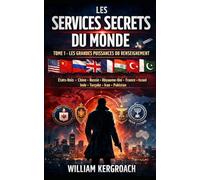 LES SERVICES SECRETS DU MONDE TOME 1 - LES GRANDES PUISSANCES DU RENSEIGNEMENT: États-Unis • Chine • Russie • Royaume-Uni • France • Israël Inde • Turquie • Iran • Pakistan
