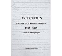 Les Seychelles vues par les voyageurs français 1742-1855: Récits et témoignages (Récits de voyageurs français)
