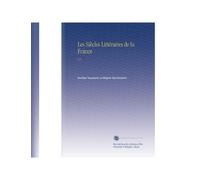 Les Siècles Littéraires de la France: V.3 (French Edition)