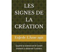 LES SIGNES DELA CRÉATION: Quand la science et le Coran invitent à observer l'univers
