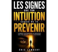 Les signes que ton intuition essaie de te prévenir: Comment reconnaître les messages que ton mental refuse d’entendre