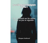 Les Silences Consignés - Tome 1: Elle enquêtait sur les autres pour ne pas se regarder