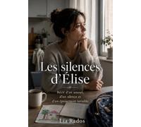Les silences d’Élise: Récit d’un amour, d’un silence et d’un épuisement invisible
