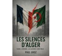 Les Silences d'Alger: Dans l'ombre, la guerre continue