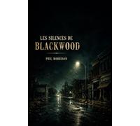 LES SILENCES DE BLACKWOOD: Blackwood, 1984. Une ville d'usine qui se meurt, où l'on se salue sur la grand-rue et où personne n'évoque jamais l'été 1975. Puis les meurtres commencent.