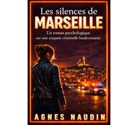 Les Silences de Marseille : Un roman psychologique sur une enquête criminelle bouleversante: Thriller psychologique, un polar sombre inspiré de faits réels