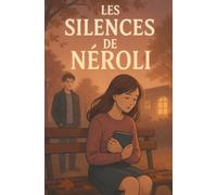 Les Silences de Néroli: La saga feel good, young adult- Tome 1/3