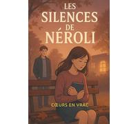 Les Silences de Néroli: La saga feel good, young adult- Tome 1/3 (Coeurs en vrac)