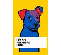 Les Six Premiers Mois: Le protocole naturel pour éduquer son chiot sans laxisme ni punition : survivre aux premières semaines de chaos et construire le chien qu'il deviendra (CANEQUA)