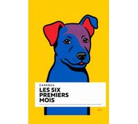 Les Six Premiers Mois: Le protocole naturel pour éduquer son chiot sans laxisme ni punition : survivre aux premières semaines de chaos et construire le chien qu'il deviendra (CANEQUA)