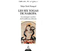 Les six yogas de Napora: Les pratiques secrètes du bouddhisme tibétain